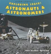 Exploring Space: Astronauts & Astronomers di Judy Monroe Peterson edito da PowerKids Press
