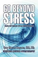 Go Beyond Stress di Gary Edward Haymes edito da America Star Books