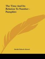 The Time and Its Relation to Number - Pamphlet di Sheikh Habeeb Ahmad edito da Kessinger Publishing
