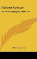 Herbert Spencer: An Autobiography Part One di Herbert Spencer edito da Kessinger Publishing