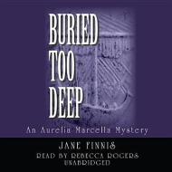 Buried Too Deep: An Aurelia Marcella Mystery di Jane Finnis edito da Blackstone Audiobooks