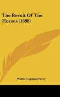 The Revolt of the Horses (1898) di Walter Copland Perry edito da Kessinger Publishing