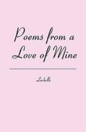 Poems from a Love of Mine di Lechelle edito da Booksurge Publishing