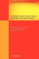 V-Invex Functions and Vector Optimization di Kin Keung Lai, Shashi K. Mishra, Shouyang Wang edito da Springer US