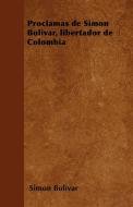 Proclamas de Simon Bolivar, libertador de Colombia di Simon Bolivar edito da Bryant Press