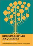 Studying Health Inequalities di Jonathan Wistow, Tim Blackman, David S. Byrne edito da POLICY PR
