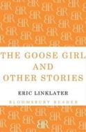 The Goose Girl and Other Stories di Eric Linklater edito da Bloomsbury Publishing PLC