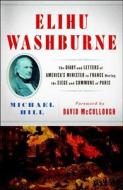 Elihu Washburne: The Diary and Letters of America's Minister to France During the Siege and Commune of Paris di E. B. Washburne, Michael Hill edito da Simon & Schuster