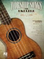 Worship Songs for Ukulele di UNKNOWN edito da HAL LEONARD PUB CO