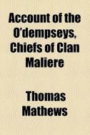 Account Of The O'dempseys, Chiefs Of Clan Maliere di Thomas Mathews edito da General Books Llc