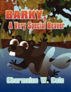 Barky, a Very Special Beaver di Charmaine W. Cole edito da America Star Books