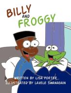 Billy and Froggy di Lisa Porter edito da AUTHORHOUSE