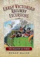 Early Victorian Railway Excursions di Susan Major edito da Pen & Sword Books Ltd