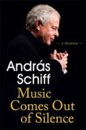Music Comes Out of Silence: A Memoir di Andras Schiff edito da WEIDENFELD & NICHOLSON
