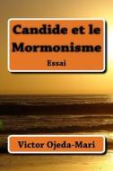 Candide Et Le Mormonisme di Victor Ojeda-Mari edito da Createspace