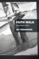 Faith Walk: Becoming Loved di Jay Fernandez edito da OUTSKIRTS PR
