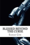 Blessed Beyond the Curse: Experiencing God's Everyday Miracles di Sarah Cox edito da Createspace