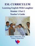 ESL Curriculum: ESL Module 1 Part 2 Teacher's Guide di MS Daisy a. Stocker M. Ed, George A. Stocker, Dr George a. Stocker D. D. S. edito da Createspace