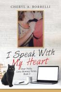 I Speak With My Heart di Cheryl a Borrelli edito da Lulu.com