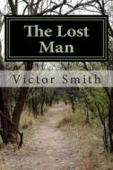 The Lost Man di Victor B. Smith edito da Createspace