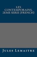 Les Contemporains, 2eme Serie (French) di Jules Lemaitre edito da Createspace