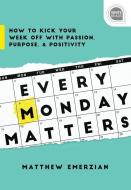 Every Monday Matters di Matthew Emerzian edito da Sourcebooks, Inc