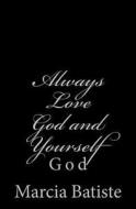 Always Love God and Yourself: God di Marcia Batiste Smith Wilson edito da Createspace Independent Publishing Platform