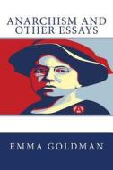 Anarchism and Other Essays di Emma Goldman edito da Createspace Independent Publishing Platform