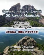Climbing a Few of Japan's 100 Famous Mountains - Volume 10: Mt. Mizugaki di Daniel H. Wieczorek, Kazuya Numazawa edito da Createspace