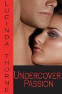 Undercover Passion di Lucinda Thorne edito da Createspace