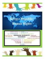 Kyrgyz Republic: Human Rights di United States Department of State edito da Createspace