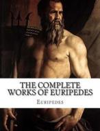 The Complete Works of Euripedes di Euripedes edito da Createspace
