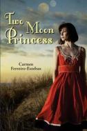 Two Moon Princess di Carmen Ferreiro-Esteban edito da Createspace