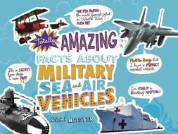 Totally Amazing Facts about Military Sea and Air Vehicles di Cari Meister edito da CAPSTONE PR