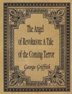 The Angel of Revolution: A Tale of the Coming Terror di George Griffith edito da Createspace