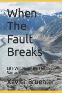 When The Fault Breaks di Xavier Bruehler edito da Independently Published