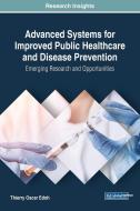 Advanced Systems for Improved Public Healthcare and Disease Prevention di Thierry Oscar Edoh edito da Medical Information Science Reference