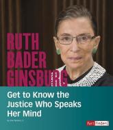 Ruth Bader Ginsburg: Get to Know the Justice Who Speaks Her Mind di John Joseph Micklos edito da CAPSTONE PR