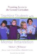 Teaching Students with Mental Retardation: Providing Access to the General Curriculum di Michael L. Wehmeyer edito da Brookes Publishing Company