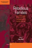 Rebellious Families: Household Strategies and Collective Action in the 19th and 20th Centuries di Jan Kok edito da BERGHAHN BOOKS INC