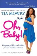 Oh, Baby!: Pregnancy Tales and Advice from One Hot Mama to Another di Tia Mowry edito da Avery Publishing Group