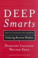 Deep Smarts: How to Cultivate and Transfer Enduring Business Wisdom di Walter C. Swap, Dorothy Leonard-Barton edito da HARVARD BUSINESS REVIEW PR