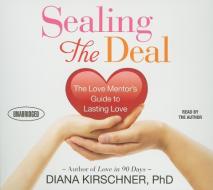 Sealing the Deal: The Love Mentor's Guide to Lasting Love di Diana Kirschner edito da Gildan Media Corporation