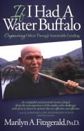 If I Had a Water Buffalo: Empowering Others Through Sustainable Lending di Marilyn A. Fitzgerald edito da MORGAN JAMES PUB
