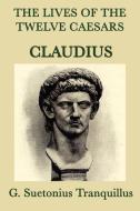 The Lives of the Twelve Caesars -Claudius- di G. Suetonius Tranquillus edito da SMK Books