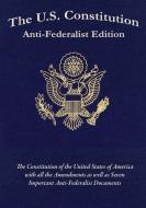 The U.S. Constitution: Anti-Federalist Edition di Samuel Adams, Patrick Henry, Constitutional Convention edito da LIGHTNING SOURCE INC