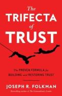 The Trifecta Of Trust di Folkman Joseph R Folkman edito da Greenleaf Book Group
