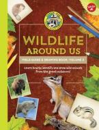 Ranger Rick's Wildlife Around Us Field Guide & Drawing Book: Volume 2 di Walter Foster Jr. Creative Team edito da Walter Foster Jr.