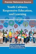 Youth Cultures, Responsive Education, and Learning di Margaret E. Robertson edito da IGI Global
