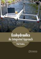 Ecohydraulics: An Integrated Approach edito da SYRAWOOD PUB HOUSE